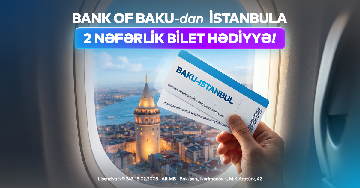 Bank of Baku-dan “İstanbula 2 nəfərlik bilet hədiyyə!